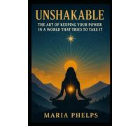 Unshakable: The Art of Keeping Your Power in a World That Tries to Take It