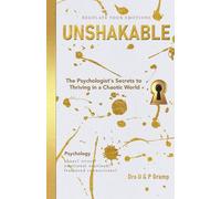 UNSHAKABLE: The Psychologist's Secrets to Thriving in a Chaotic World