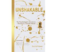 UNSHAKABLE: The Psychologist's Secrets to Thriving in a Chaotic World