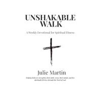 Unshakable Walk: A 52-Week Devotional for Spiritual Fitness: 1 (Unshakable Walk Devotional Series)