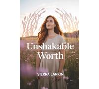 Unshakable Worth: Transform Unwanted Attention into Confidence, Boundaries, and Empowerment-a Mindful Guide for Women in Transition