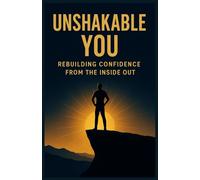 Unshakable You: Rebuilding Confidence from the Inside Out