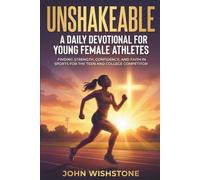 Unshakeable: A Daily Devotional for Young Female Athletes: Finding Strength, Confidence, and Faith in Sports for the Teen Girl and College Competitor