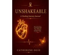 UNSHAKEABLE: A HEALING JOURNEY JOURNA- Documenting Your Miracle in Real Time