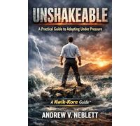 UNSHAKEABLE: A Practical Guide to Adapting Under Pressure (A Kwik-Kore Guide)
