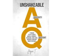 Unshakeable AQ: 7 Proven Steps to Build Mental Strength, Resilience, and a High Adversity Quotient Under Pressure (The Calm & Resilient Mind)