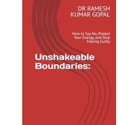 Unshakeable Boundaries:: How to Say No, Protect Your Energy, and Stop Feeling Guilty