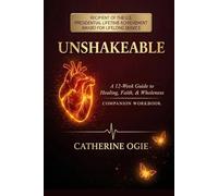 UNSHAKEABLE COMPANION WORKBOOK: A 12-Week Journey of Healing, Faith, and Supernatural Recovery
