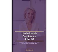 Unshakeable Confidence After 50: Rediscover Your Worth, Reclaim Your Voice, and Live Boldly in Your Best Years