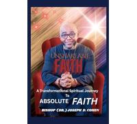 Unshakeable Faith: A transformational spiritual journey to absolute faith