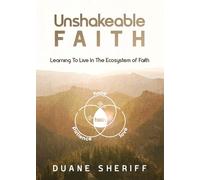 Unshakeable Faith: Learning To Live In The Ecosystem of Faith