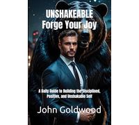 UNSHAKEABLE - Forge Your Joy: A Daily Guide to Building the Disciplined, Positive, and Unshakable Self
