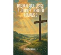 Unshakeable Grace: A Journey Through Romans 8