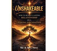 Unshakeable: How To Build a Lasting Relationship on a Strong Foundation
