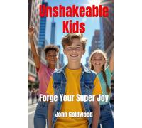 Unshakeable Kids: Forge Your Super Joy