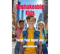 Unshakeable Kids: Forge Your Super Joy
