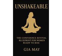 Unshakeable: The Confidence Revival Blueprint for Women Ready to Rise