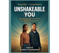 Unshakeable You: Discovering Your True Worth in a World of Comparison: Series: Young Men - Young Women (Book 1)
