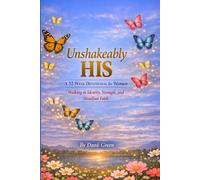 UNSHAKEABLY HIS: A 52-W evotional for Women Walking in Identity, Strength, and Steadfast Faith