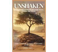 Unshaken: A Survivor's Guide to Reclaim Voice, Power and Peace: For Christian Mother's Rebuilding After Abuse