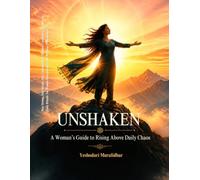 Unshaken: A Woman’s Guide to Rising Above Daily Chaos: Stay Strong, Stay Steady, Stay Unstoppable - Mindset, Confidence, Purpose & Daily Rituals for Women Entrepreneurs and Working Professionals