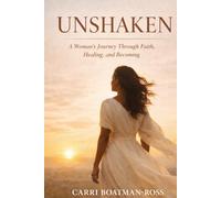 UNSHAKEN: A Woman’s Journey Through Faith, Healing, and Becoming