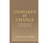 Unshaken by Change: The Art of Letting Go and Standing Strong