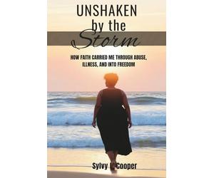 UNSHAKEN By The Storm: HOW FAITH CARRIED ME THROUGH ABUSE, ILLNESS, AND INTO FREEDOM