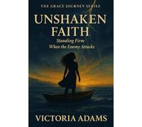 Unshaken Faith: Standing Firm When the Enemy Attacks (The Grace Journey Series)