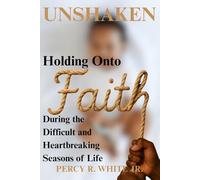 Unshaken: Holding onto Faith During the Difficult and Heartbreaking Seasons of Life