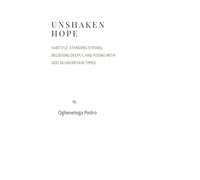 Unshaken Hope: Standing strong, believing deeply and rising in God in Uncertain times