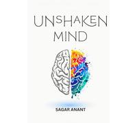 UNSHAKEN MIND: The Ultimate Guide to Transform Anxiety, Overthinking, and Inner Chaos into Unbreakable Calm (Mindset Master)
