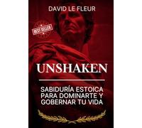 Unshaken: Sabiduría Estoica Para Dominarte y Gobernar Tu Vida