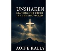 Unshaken: Standing for truth in a shifting world.