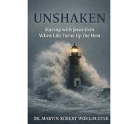 Unshaken: Staying with Jesus Even When Life Turns Up the Heat