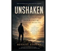 Unshaken: Strengthening Your Faith When Life Breaks You: A Transformational Christian Guide to Finding Hope, Trusting God, and Standing Firm Through Life’s Hardest Trials