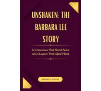 Unshaken: The Barbara Lee Story: A Conscience That Stood Alone and a Legacy That Lifted Many