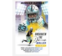 UNSHAKEN: THE DARREN WALLER STORY: How a fallen star rebuilt his life, reignited his game, and proved that faith can conquer anything