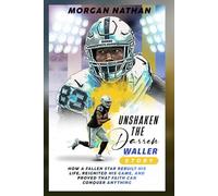 UNSHAKEN: THE DARREN WALLER STORY: How a fallen star rebuilt his life, reignited his game, and proved that faith can conquer anything