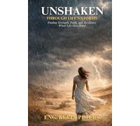 Unshaken Through Life's Storm: "Finding Strength, Faith and Resilience When Life Gets Hard"