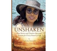 Unshaken: True Stories And Timeless Spiritual Lessons For Every Season of Life
