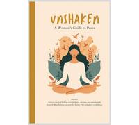 Unshaken: Woman's Guide to Peace: Managing Stress & Anxiety with Grace, Science & Soul