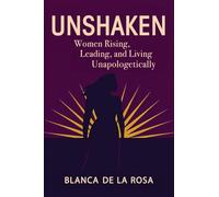 Unshaken: Women Rising, Leading, and Living Unapologetically