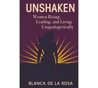 Unshaken: Women Rising, Leading, and Living Unapologetically