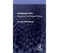 Unshared Care: Parents and Their Disabled Children (Routledge Revivals)