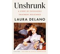 Unshrunk: A Story of Psychiatric Treatment Resistance
