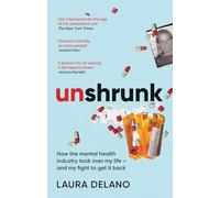 Unshrunk: How The Mental Health Industry Took Over My Life - And My Fight to Get it Back