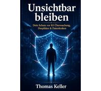 Unsichtbar bleiben: Wie du KI-Überwachung, Deepfakes und Datenkraken mit KI-Tools bekämpfst