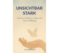 Unsichtbar stark: Zwischen Schmerz, Angst und neuer Hoffnung