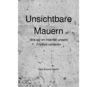 Unsichtbare Mauern: Wie wir im Internet unsere Freiheit verlieren